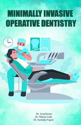 Minimally Invasive Operative Dentistry(Paperback, Dr. Arun Verma,Dr. Manoj Joshi,Dr. Sankalp Nigam)