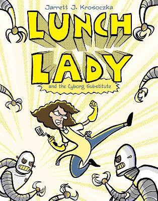 Lunch Lady and the Cyborg Substitute(English, Paperback, Krosoczka Jarrett J.)