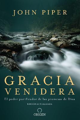 Gracia venidera: El poder purificador de las promesas de Dios / Future Grace: The Purifying Power of the Promises of God(Spanish, Paperback, Piper John)