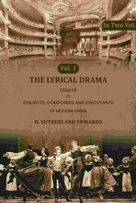The Lyrical Drama: Essays on Subjects, Composers and Executants of Modern Opera 1st(Paperback, H. Sutherland Edwards)