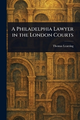 A Philadelphia Lawyer in the London Courts(English, Paperback, Leaming Thomas)