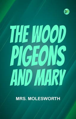 The Wood-Pigeons and Mary(Paperback, Mrs. Molesworth)