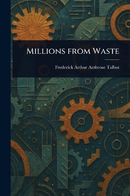 Millions From Waste(English, Paperback, Talbot Frederick Arthur Ambrose)