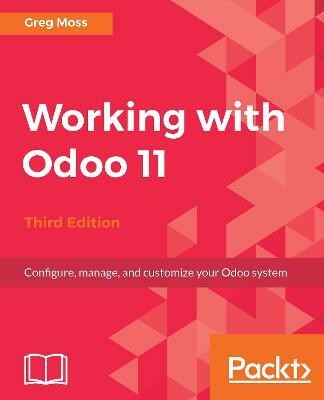 Working with Odoo 11 - Third Edition(English, Electronic book text, Moss Greg)