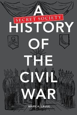 A Secret Society History of the Civil War(English, Paperback, Lause Mark A.)