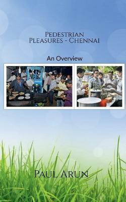 Pedestrian Pleasures - Chennai(English, Paperback, Arun Paul)