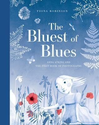The Bluest of Blues: Anna Atkins and the First Book of Photographs(English, Hardcover, Robinson Fiona)