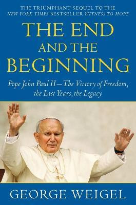 The End and the Beginning(English, Paperback, Weigel George)
