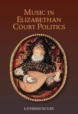 Music in Elizabethan Court Politics(English, Hardcover, Butler Katherine BSc MBBCh)