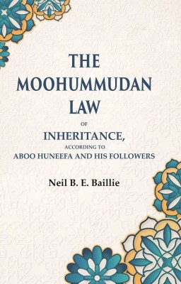 The Moohummudan Law: Of Inheritance, According to Aboo Huneefa and his Followers [Hardcover](Hardcover, Neil B. E. Baillie)