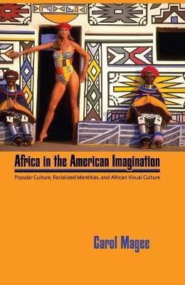 Africa in the American Imagination(English, Paperback, Magee Carol)