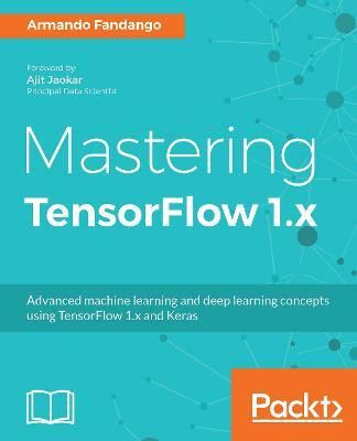 Mastering TensorFlow 1.x(English, Electronic book text, Fandango Armando)