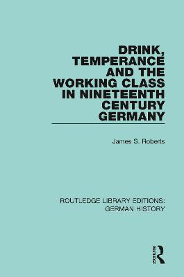 Drink, Temperance and the Working Class in Nineteenth Century Germany(English, Paperback, Roberts James S.)