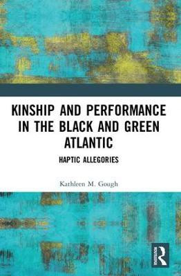 Kinship and Performance in the Black and Green Atlantic(English, Paperback, Gough Kathleen)