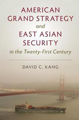 American Grand Strategy and East Asian Security in the Twenty-First Century(English, Paperback, Kang David C.)