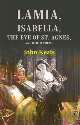 Lamia, Isabella, The Eve of St. Agnes, and Other Poems [Hardcover](Hardcover, John Keats)