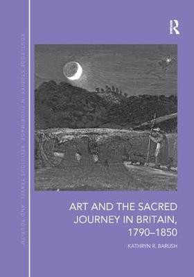 Art and the Sacred Journey in Britain, 1790-1850(English, Paperback, Barush Kathryn)
