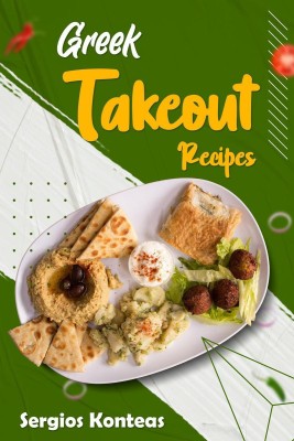 Greek Takeout Recipes  - Prepare Homemade Versions of Your Favorite Greek Dishes (2022 Cookbook for Beginners)(English, Paperback, Sergios Konteas)