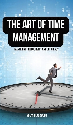 The Art of Time Management(English, Hardcover, Blackwood Nolan)