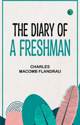 The Diary of a Freshman(Paperback, Charles Macomb Flandrau)
