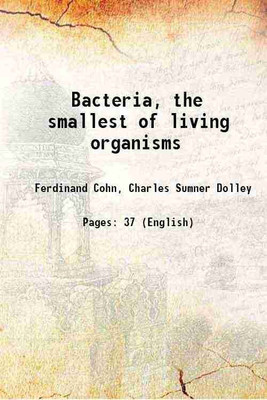 Bacteria, the smallest of living organisms 1881 [Hardcover](Hardcover, Ferdinand Cohn, Charles Sumner Dolley)