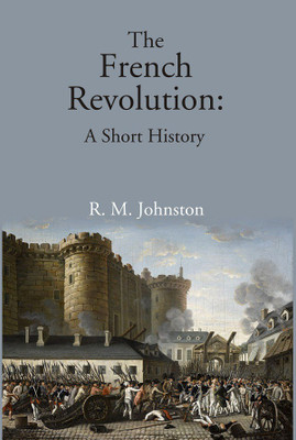 The French Revolution: A Short History(Paperback, R. M. Johnston)