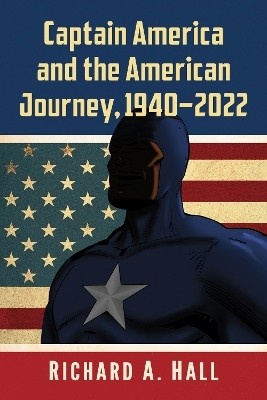 Captain America and the American Journey, 1940-2022(English, Paperback, Hall Richard A.)