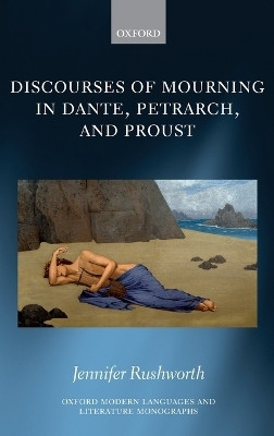 Discourses of Mourning in Dante, Petrarch, and Proust(English, Hardcover, Rushworth Jennifer)