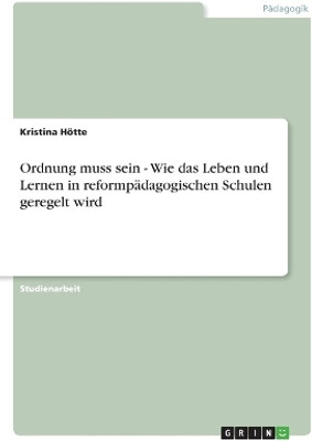 Ordnung muss sein - Wie das Leben und Lernen in reformpaedagogischen Schulen geregelt wird(German, Paperback, Hoette Kristina)