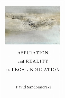 Aspiration and Reality in Legal Education(English, Electronic book text, Sandomierski David)