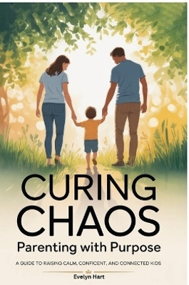 Curing Chaos, Parenting With Purpose(English, Paperback, Evelyn Hart)