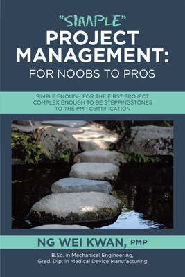 “Simple” Project Management: for Noobs to Pros Simple Enough for the First Project Complex Enough to be Steppingstones to the PMP certification(Paperback, Ng Wei Kwan PMP)