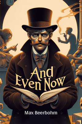 And Even Now (Edition2024)(English, Paperback, Beerbohm Max)