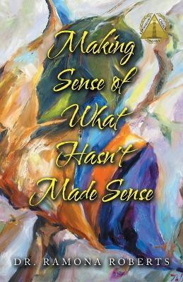 Making Sense of What Hasn't Made Sense(English, Paperback, Roberts Ramona Dr)