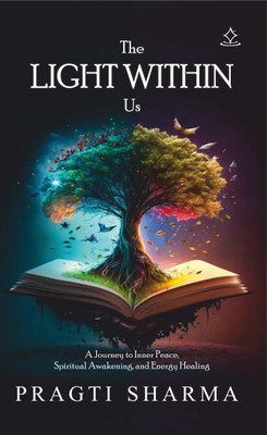 The Light Within Us - A Journey to Inner Peace, Spiritual Awakening, and Energy Healing(Paperback, Pragti Sharma)