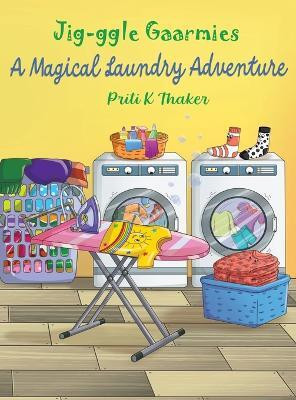 Jig-ggle Gaarmies - A Magical Laundry Adventure(English, Hardcover, Thaker Priti K)