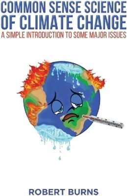 Common Sense Science of Climate Change(English, Paperback, Burns Robert)
