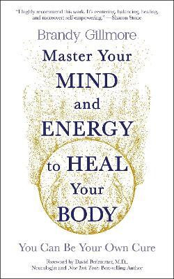 Master Your Mind and Energy to Heal Your Body(English, Paperback, Gillmore Brandy)