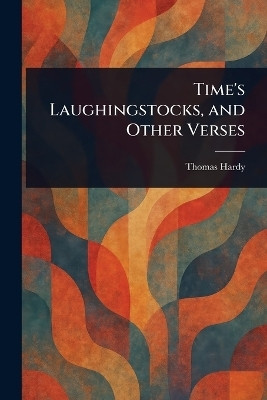 Time's Laughingstocks, and Other Verses(English, Paperback, Hardy Thomas)