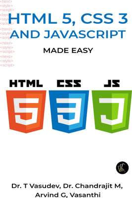 HTML 5, CSS 3 and JavaScript Made Easy(Paperback, Dr. T. Vasudev, Dr. Chandrajit M., Prof. Arvind G., Prof. Vasanthi)
