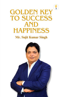 Golden Key To Success And Happiness(Hardcover, Sujit Kumar Singh)