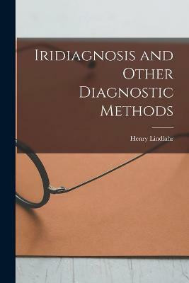 Iridiagnosis and Other Diagnostic Methods(English, Paperback, Lindlahr Henry)