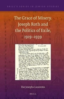 The Grace of Misery. Joseph Roth and the Politics of Exile, 1919-1939(English, Electronic book text, Lazaroms Ilse Josepha)