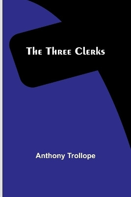 The Three Clerks(English, Paperback, Trollope Anthony)