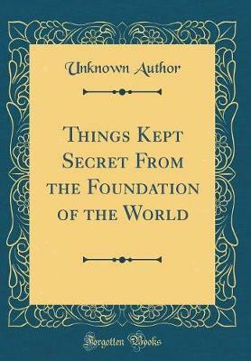 Things Kept Secret from the Foundation of the World (Classic Reprint)(English, Hardcover, Adaros Premel el)