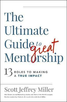 The Ultimate Guide to Great Mentorship(English, Paperback, Miller Scott Jeffrey)