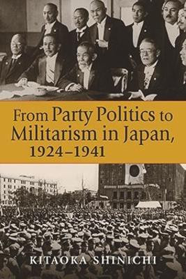 From Party Politics to Militarism in Japan, 1924-1941(English, Electronic book text, Shinishi Kitaoka)