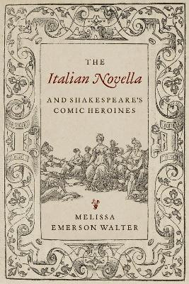 The Italian Novella and Shakespeare's Comic Heroines(English, Electronic book text, Walter Melissa)