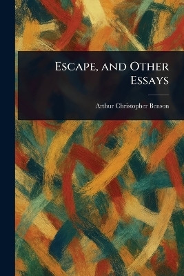 Escape, and Other Essays(English, Paperback, Benson Arthur Christopher)