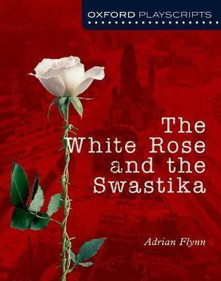 Oxford Playscripts: The White Rose and the Swastika(English, Paperback, Flynn Adrian)